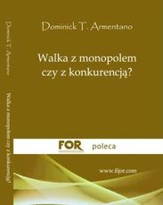 FOR poleca książkę: Walka z monopolem, czy z konkurencją?