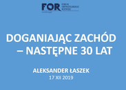 Prezentacja: Doganiając Zachód - następne 30 lat | Konferencja 30 lat polskich przemian gospodarczych