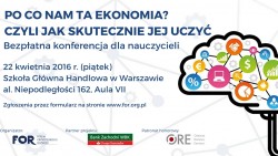 Konferencja dla nauczycieli „Po co nam ta ekonomia? Czyli jak skutecznie jej uczyć